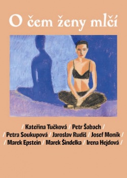 O čem ženy mlčí (Petra Soukupová, Kateřina Tučková, Petr Šabach)