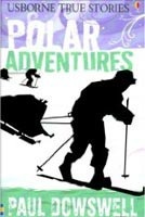 True Stories: Polar Adventures (Dowswell, P.)
