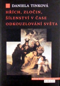 HŘÍCH, ZLOČIN, ŠÍLENSTVÍ V ČASE ODKOUZLOVÁNÍ SVĚTA (Daniela Tinková)