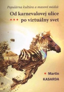Od karnevalovej ulice po virtuálny svet (Martin Kasarda)