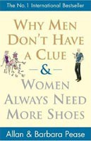 Why Men don't Have a Clue and Women Always Need More Shoes (Allan Pease, Barbara Peas)