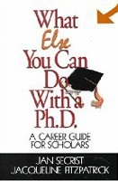 What Else You Can Do With a PH.D.: A Career Guide for Scholars (1-Off) (Secrist, J. - Fitzpatrick, J.)