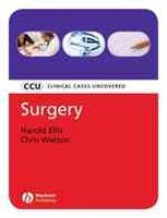 Surgery: Clinical Cases Uncovered (Helen Ellis, C. Watson)