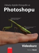Upravujeme digitální fotografie ve Photoshopu + DVD (Roman Bureš)
