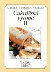 Cukrářská výroba 2 - pro 2. ročník UO Cukrář (Ludvík Bláha, kolektív)