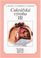 Cukrářská výroba 3 - pro 3. ročník UO Cukrář (Ludvík Bláha, kolektív)