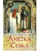Anežka Česká - cesta lásky a víry hrdé Přemyslovny (Hana Whitton)