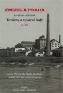Zmizelá Praha Továrny a tovární haly 3. (Kateřina Bečková)