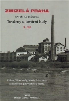 Zmizelá Praha Továrny a tovární haly 3. (Kateřina Bečková)