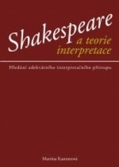 Shakespeare a teorie interpretace (Martina Kastnerová)