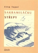 Sakramiláčku. Střepy (Filip Topol)