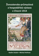 Živnostensko-průmyslová a hospodářská výstava v Chocni 1914 (Radim Dušek, Michal Hofman)