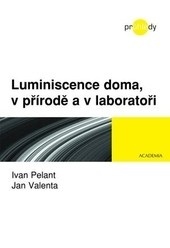 Luminiscence doma, v přírodě a v laboratoři (Ivan Pelant, Jan Valenta)