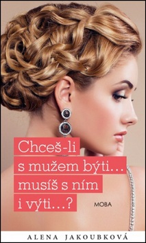 Chceš-li s mužem býti...musíš s ním i výti…? (Alena Jakoubková)