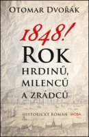 1848! Rok hrdinů, milenců a zrádců (Otomar Dvořák)