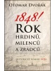1848! Rok hrdinů, milenců a zrádců (Otomar Dvořák)