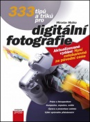 333 tipů a triků pro digitální fotografi (Miroslav Myška)
