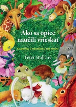 Ako sa opice naučili vrieskať (Peter Stoličný)