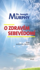 O zdravém sebevědomí (Joseph Murphy)