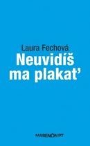 Neuvidíš ma plakať (Laura Fechová)