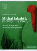 Michal Jakabčic – Viera Žilinčanová, Súzvuk imaginácie / Imagination harmony (Ľubomír Podušel)