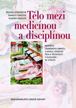 Tělo mezi medicínou a disciplínou (Vladan Hanulík, Milena Lenderová, Daniela Tinková)