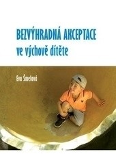Bezvýhradná akceptace ve výchově dítěte (Eva Šmelová)