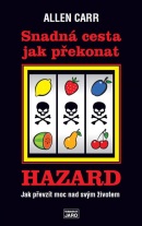Snadná cesta jak překonat hazard - Jak prevzít moc nad svým životem (Allen Carr)