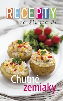 Recepty zo života 31 Chutné zemiaky (kolektív)