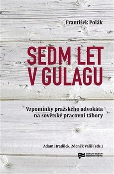 Sedm let v gulagu (František Polák, Zdeněk Vališ, Adam Hradílek)