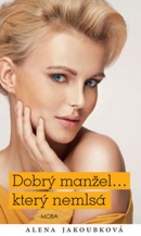 Dobrý manžel... který nemlsá - 2.vydání (Alena Jakoubková)