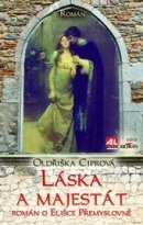 Láska a majestát - Román o Elišce Přemyslovně (Oldřiška Ciprová)