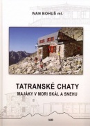 Tatranské chaty - Majáky v mori skál a snehu (Ivan Bohuš ml.)