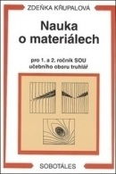 Nauka o materiálech pro 1. a 2. ročník SOU učebního oboru truhlář (Zdeňka Křupalová)