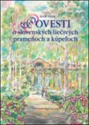 Povesti o slovenských liečivých prameňoch a kúpeľoch (Igor Válek)