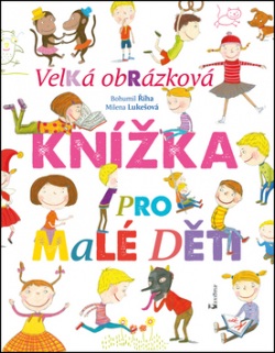 Velká obrázková knížka pro malé děti (Bohumil Říha, Milena Lukešová)