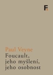 Foucault, jeho myšlení, jeho osobnost (Paul Veyne)