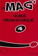 Le Mag' 4 Guide pédagogique (Céline Himber, Charlotte Rastello, Fabienne Gallon)