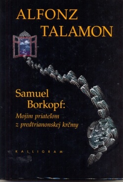 Samuel Borkopf:Mojim priateľom z predtrianonskej krčmy (Talamon Alfonz)