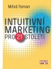 Intuitivní marketing pro 21. století (Miloš Toman)