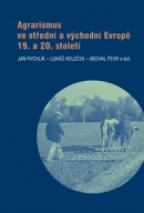 Agrarismus ve střední a východní Evropě 19. a 20. století (Lukáš Holeček, Jan Rychlík, Michal Pehr)