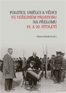 Politici, umělci a vědci ve veřejném prostoru na přelomu 19. a 20. století (Helena Kokešová)