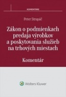 Zákon o podmienkach predaja výrobkov a poskytovania služieb na trhových miestach - komentár (Peter Strapáč)
