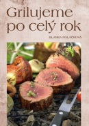Grilujeme po celý rok (Blanka Poláčková)