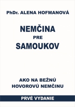 Nemčina pre samoukov - Ako na bežnú hovorovú nemčinu (Alena Hofmanová)