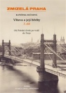 Zmizelá Praha Vltava a její břehy 2.díl (Kateřina Bečková)