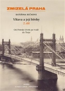 Zmizelá Praha Vltava a její břehy 2.díl (Kateřina Bečková)