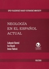 Neología en el espaňol actual (Lubomír Bartoš; Ivo Buzek; Irena Fialová)