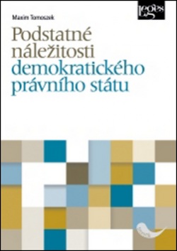 Podstatné náležitosti demokratického právního státu (Maxim Tomoszek)