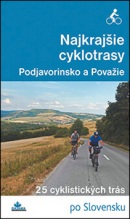 Najkrajšie cyklotrasy Podjavorinsko a Považie (Daniel Kollár; František Turanský)